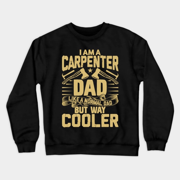 I am a carpenter dad but way cooler Crewneck Sweatshirt by Marioma